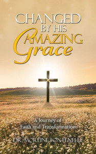 Changed By His Amazing Grace: A Journey of Faith and Transformation - (Hardback or Cased Book)