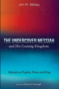 The Undercover Messiah and His Coming Kingdom: Messiah as Prophet, Priest, and King - (Paperback or Softback)