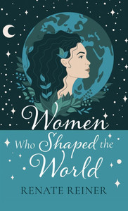 Women Who Shaped the World - (Hardback or Cased Book)