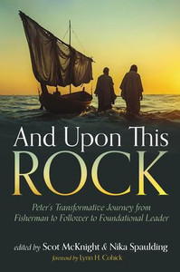 And Upon This Rock: Peter's Transformative Journey from Fisherman to Follower to Foundational Leader - (Hardback or Cased Book)