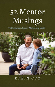 52 Mentor Musings: To Encourage Anyone Motivating Youth - (Hardback or Cased Book) 52 Mentor Musings: To Encourage Anyone Motivating Youth - (Hardback or Cased Book)