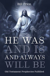 He Was and Is and Always Will Be - (Hardback or Cased Book) He Was and Is and Always Will Be - (Hardback or Cased Book)