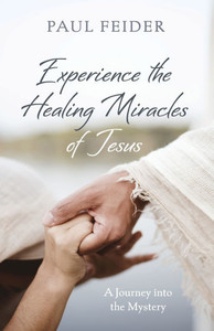 Experience the Healing Miracles of Jesus - (Paperback or Softback) Experience the Healing Miracles of Jesus - (Paperback or Softback)
