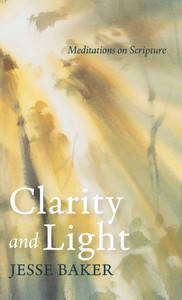 Clarity and Light: Meditations on Scripture - (Hardback or Cased Book)