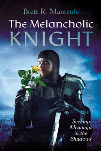 The Melancholic Knight: Seeking Meanings in the Shadows - (Paperback or Softback)