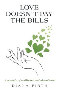 Love Doesn't Pay the Bills: A memoir of resilience and abundance - (Hardback or Cased Book)