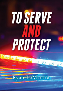 To Serve and Protect - (Hardback or Cased Book) To Serve and Protect - (Hardback or Cased Book)