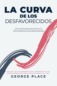 La Curva de los Desfavorecidos: Una Guia Practica para el Arte y la Ciencia del Exito de los Desfavorecidos - (Paperback or Softback)