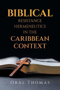 Biblical Resistance Hermeneutics in the Caribbean Context Biblical Resistance Hermeneutics in the Caribbean Context