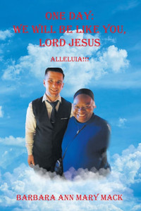 One Day: We Will Be Like You, Lord Jesus: Alleluia!!! - (Paperback or Softback) One Day: We Will Be Like You, Lord Jesus: Alleluia!!! - (Paperback or Softback)
