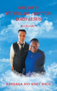 One Day: We Will Be Like You, Lord Jesus: Alleluia!!! - (Hardback or Cased Book) One Day: We Will Be Like You, Lord Jesus: Alleluia!!! - (Hardback or Cased Book)