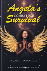 Angela's Combat For Survival: A Story of Existence and Validity Versus Reality - (Paperback or Softback)
