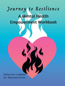 Journey to Resilience: A Mental Health Empowerment Workbook Journey to Resilience: A Mental Health Empowerment Workbook