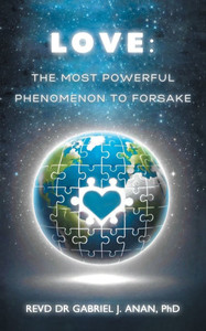 Love: The Most Powerful Phenomenon to Forsake Love: The Most Powerful Phenomenon to Forsake