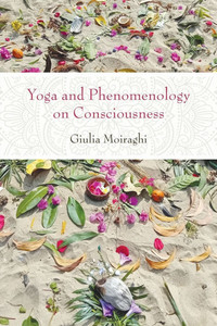 Yoga and Phenomenology on Consciousness - (Paperback or Softback)