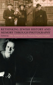 Rethinking Jewish History and Memory Through Photography Rethinking Jewish History and Memory Through Photography