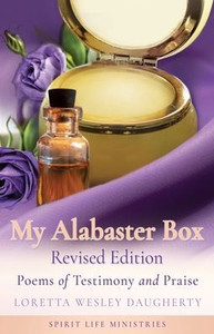 My Alabaster Box Revised Edition: Poems of Testimony and Praise My Alabaster Box Revised Edition: Poems of Testimony and Praise