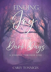 Finding Joy in the Dark Days: A Journey Through Loss Finding Joy in the Dark Days: A Journey Through Loss