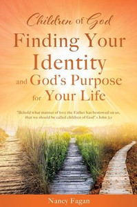 Children of God, Finding Your Identity and God's Purpose for Your Life Children of God, Finding Your Identity and God's Purpose for Your Life