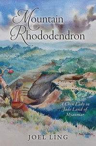 Mountain Rhododendron: A Chin Lady in Jade Land of Myanmar - (Paperback or Softback) Mountain Rhododendron: A Chin Lady in Jade Land of Myanmar - (Paperback or Softback)
