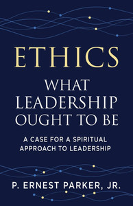 Ethics What Leadership Ought to Be: A Case for a Spiritual Approach to Leadership Ethics What Leadership Ought to Be: A Case for a Spiritual Approach to Leadership