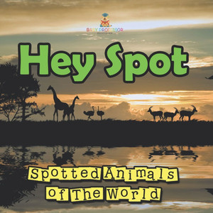 Hey Spot: Spotted Animals of The World