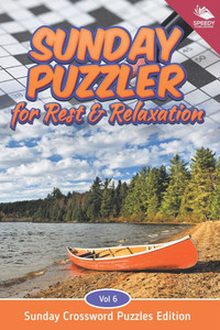Sunday Puzzler for Rest & Relaxation Vol 6: Sunday Crossword Puzzles Edition Sunday Puzzler for Rest & Relaxation Vol 6: Sunday Crossword Puzzles Edition