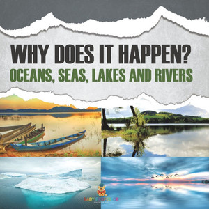 Why Does It Happen?: Oceans, Seas, Lakes and Rivers Why Does It Happen?: Oceans, Seas, Lakes and Rivers