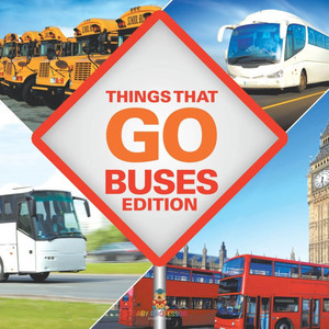 Things That Go - Buses Edition Things That Go - Buses Edition