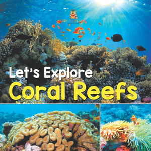 Let's Explore Coral Reefs Let's Explore Coral Reefs