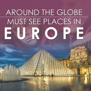 Around The Globe - Must See Places in Europe Around The Globe - Must See Places in Europe