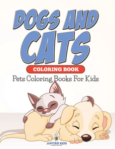 Dogs And Cats Coloring Book: Pets Coloring Books For Kids Dogs And Cats Coloring Book: Pets Coloring Books For Kids