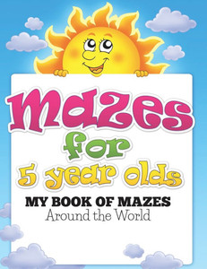 Mazes for 5 Year Olds (My Book of Mazes: Around the World)