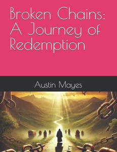 Broken Chains: A Journey of Redemption Broken Chains: A Journey of Redemption