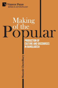 Making of the Popular: Production of Culture and Discourses in Bangladesh - (Paperback or Softback)