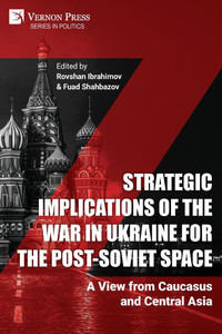 Strategic Implications of the War in Ukraine for the Post-Soviet Space: A View from Caucasus and Central Asia - (Paperback or Softback) Strategic Implications of the War in Ukraine for the Post-Soviet Space: A View from Caucasus and Central Asia - (Paperback or Softback)