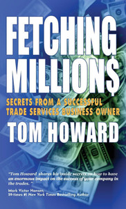 Fetching Million$: Secrets from a Successful Trade Services Business Owner - (Hardback or Cased Book) Fetching Million$: Secrets from a Successful Trade Services Business Owner - (Hardback or Cased Book)