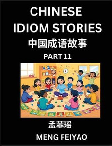 Chinese Idiom Stories (Part 11)- Self-learn Fast Reading Mandarin Chinese Language and Culture with Easy Lessons for Beginners, Intermediate, Advanced Chinese Idiom Stories (Part 11)- Self-learn Fast Reading Mandarin Chinese Language and Culture with Easy Lessons for Beginners, Intermediate, Advanced