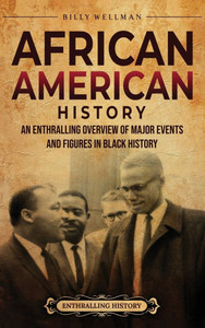 African American History: An Enthralling Overview of Major Events and Figures in Black History African American History: An Enthralling Overview of Major Events and Figures in Black History