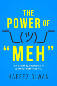 The Power of "MEH": Feel Better by Saying "MEH" to What's Bothering You - (Paperback or Softback)