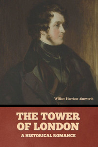 The Tower Of London: A Historical Romance - (Paperback or Softback) The Tower Of London: A Historical Romance - (Paperback or Softback)