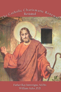 The Catholic Charismatic Renewal, Revisited The Catholic Charismatic Renewal, Revisited