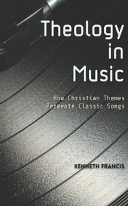 Theology in Music: How Christian Themes Permeate Classic Songs Theology in Music: How Christian Themes Permeate Classic Songs