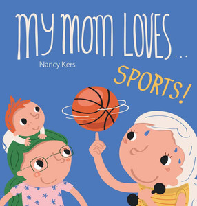 My Mom Loves . . . Sports!