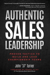 Authentic Sales Leadership: Proven Tactics to Build and Lead Championship Teams