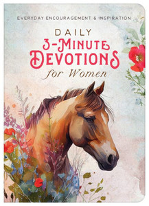 Daily 3-Minute Devotions for Women: Everyday Encouragement and Inspiration Daily 3-Minute Devotions for Women: Everyday Encouragement and Inspiration