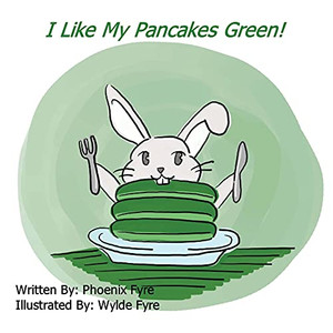I Like My Pancakes Green: An I Love Learning Book