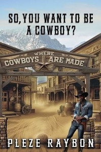 So, You Want to Be a Cowboy?: Where Cowboys Are Made