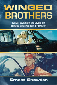 Winged Brothers: Naval Aviation as Lived by Ernest and Macon Snowden