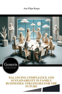 Balancing Compliance and Sustainability in Family Businesses: Strategies for the Future Balancing Compliance and Sustainability in Family Businesses: Strategies for the Future